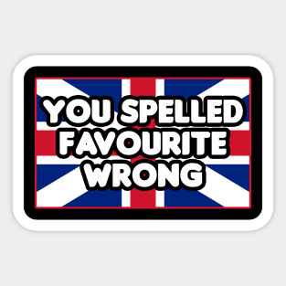 You Spelled Favourite Wrong Sticker